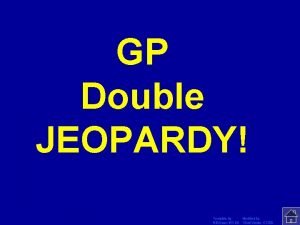 GP Double JEOPARDY Click Once to Begin Template