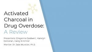 Activated Charcoal in Drug Overdose A Review Presenters