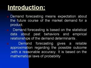 Introduction n n n Demand forecasting means expectation