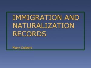 IMMIGRATION AND NATURALIZATION RECORDS Mary Colbert Embarkation Ports