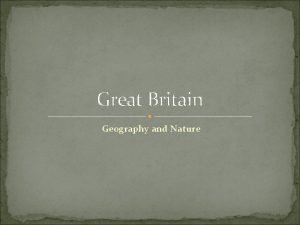Great Britain Geography and Nature The United Kingdom