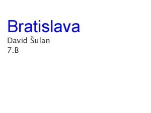 Bratislava David ulan 7 B Bratislava is the