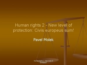 Human rights 2 New level of protection Civis