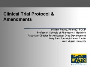 Clinical Trial Protocol Amendments William Petros Pharm D