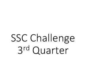SSC Challenge rd 3 Quarter SSC 77 There