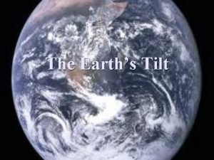 The Earths Tilt The Earths Tilt n n