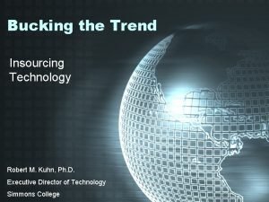 Bucking the Trend Insourcing Technology Robert M Kuhn