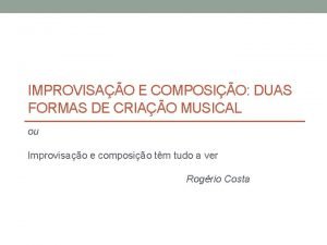 IMPROVISAO E COMPOSIO DUAS FORMAS DE CRIAO MUSICAL