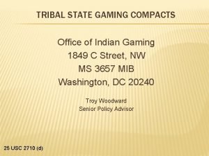 TRIBAL STATE GAMING COMPACTS Office of Indian Gaming TRIBAL STATE GAMING COMPACTS Office of Indian Gaming