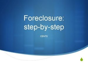 Foreclosure stepbystep CENTS S Foreclosure Warning Signs S