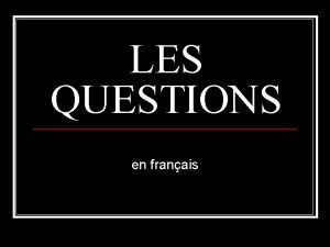 LES QUESTIONS en franais TYPES OF QUESTIONS n