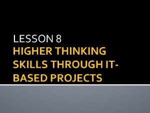 Higher thinking skills through it-based projects