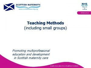 Multidisciplinary Teaching Methods including small groups Promoting multiprofessional