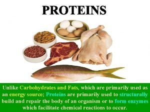 Unlike Carbohydrates and Fats which are primarily used