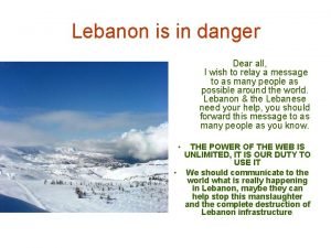 Lebanon is in danger Dear all I wish