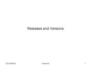 Releases and Versions CSC 444 F06 Lecture 6