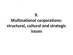 9 Multinational corporations structural cultural and strategic issues