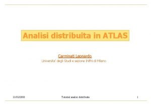 Analisi distribuita in ATLAS Carminati Leonardo Universita degli