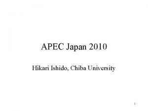 APEC Japan 2010 Hikari Ishido Chiba University 1