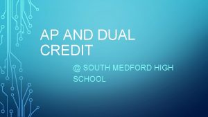 AP AND DUAL CREDIT SOUTH MEDFORD HIGH SCHOOL