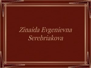 Zinaida Evgenievna Serebriakova nasceu em Neskuchnoye perto de