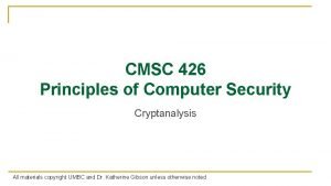 CMSC 426 Principles of Computer Security Cryptanalysis All