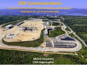 ITER Communications Fusion Power Associates 35 th Annual