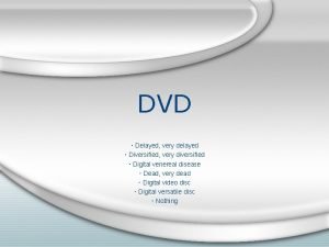 DVD Delayed very delayed Diversified very diversified Digital