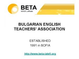 BULGARIAN ENGLISH TEACHERS ASSOCIATION ESTABLISHED 1991 in SOFIA