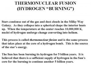THERMONUCLEAR FUSION HYDROGEN BURNING Stars condense out of