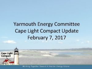 Yarmouth Energy Committee Cape Light Compact Update February