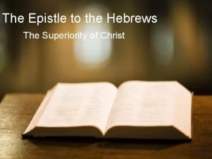 The Epistle to the Hebrews The Superiority of