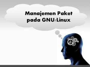 Manajemen Paket pada GNULinux Sistem Manajemen Paket pada