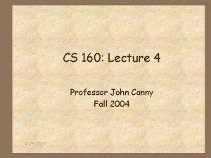 CS 160 Lecture 4 Professor John Canny Fall