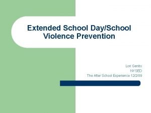 Extended School DaySchool Violence Prevention Lori Genito NYSED