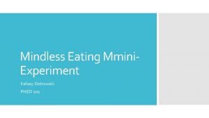 Mindless Eating Mmini Experiment Kelsey Ostrowski PHED 101