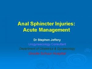 Anal Sphincter Injuries Acute Management Dr Stephen Jeffery