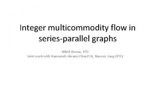 Integer multicommodity flow in seriesparallel graphs Nikhil Kumar