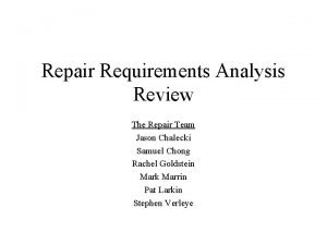 Repair Requirements Analysis Review The Repair Team Jason