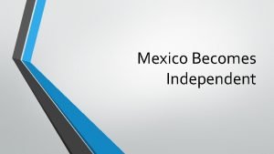 Mexico becomes independent