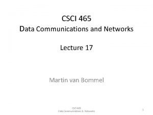 CSCI 465 Data Communications and Networks Lecture 17