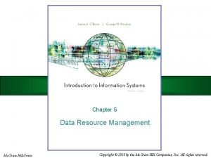 Chapter 5 Data Resource Management Mc GrawHillIrwin Copyright