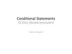 Conditional Statements CS 2312 Discrete Structures II Poorvi