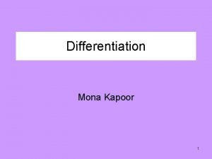 Differentiation Mona Kapoor 1 Differentiation is all about