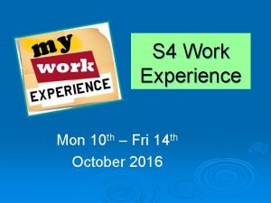 S 4 Work Experience Mon 10 th Fri