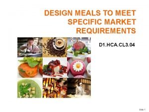 DESIGN MEALS TO MEET SPECIFIC MARKET REQUIREMENTS D