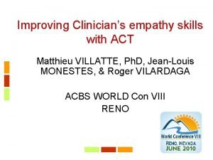 Improving Clinicians empathy skills with ACT Matthieu VILLATTE