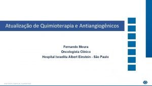Atualizao de Quimioterapia e Antiangiognicos Fernando Moura Oncologista