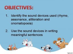 Identify the sound device used in the following sentences