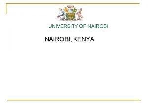 UNIVERSITY OF NAIROBI KENYA Background The University of